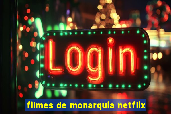 filmes de monarquia netflix